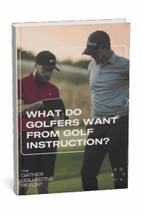 Gather Report - What Do Golfers Want From Instruction